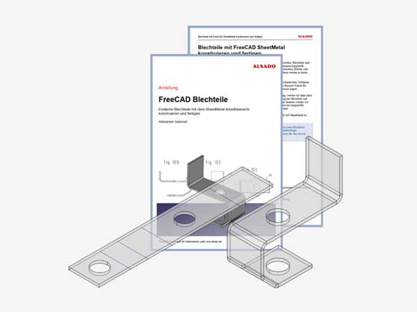 FreeCAD Blechteile Schulungsunterlagen aus Schritt-für-Schritt Anleitung, technischer Zeichnung und fertigem 3D CAD Modell